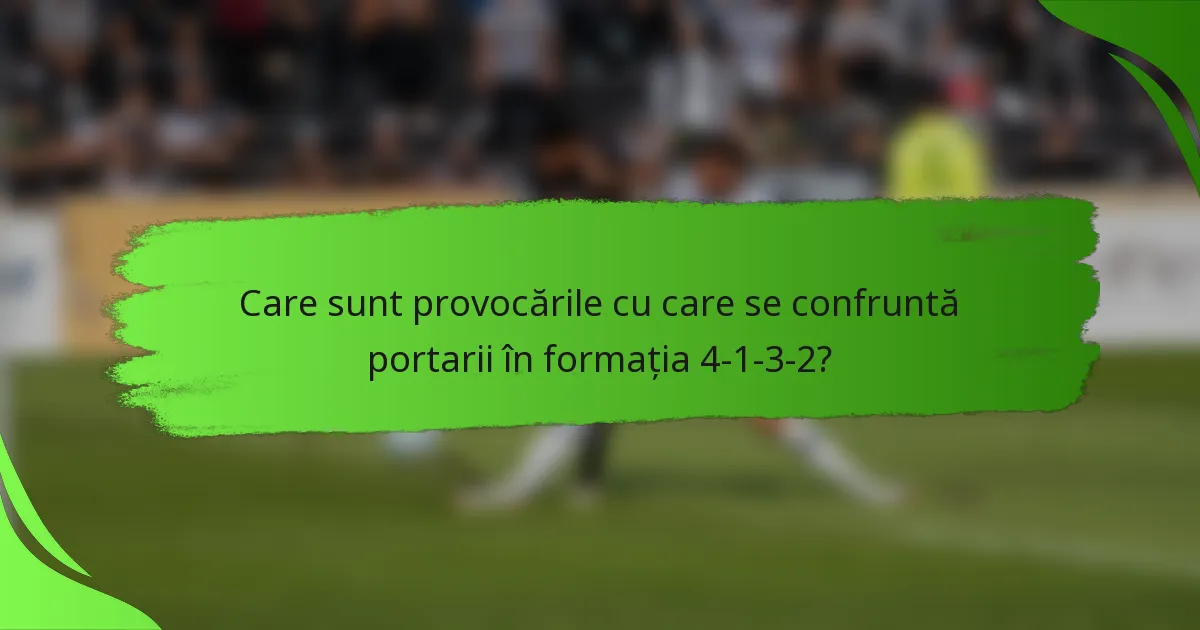 Care sunt provocările cu care se confruntă portarii în formația 4-1-3-2?