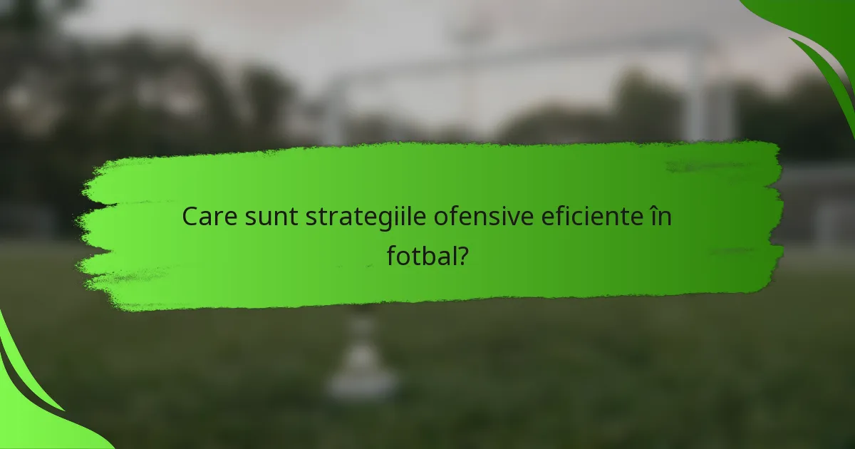 Care sunt strategiile ofensive eficiente în fotbal?