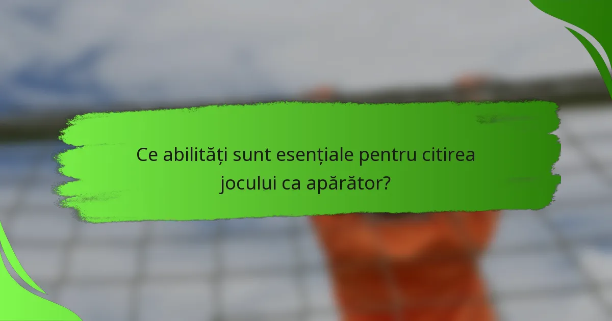 Ce abilități sunt esențiale pentru citirea jocului ca apărător?