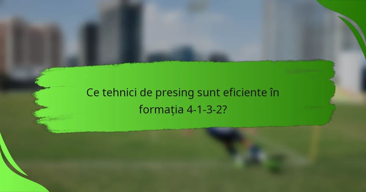 Ce tehnici de presing sunt eficiente în formația 4-1-3-2?
