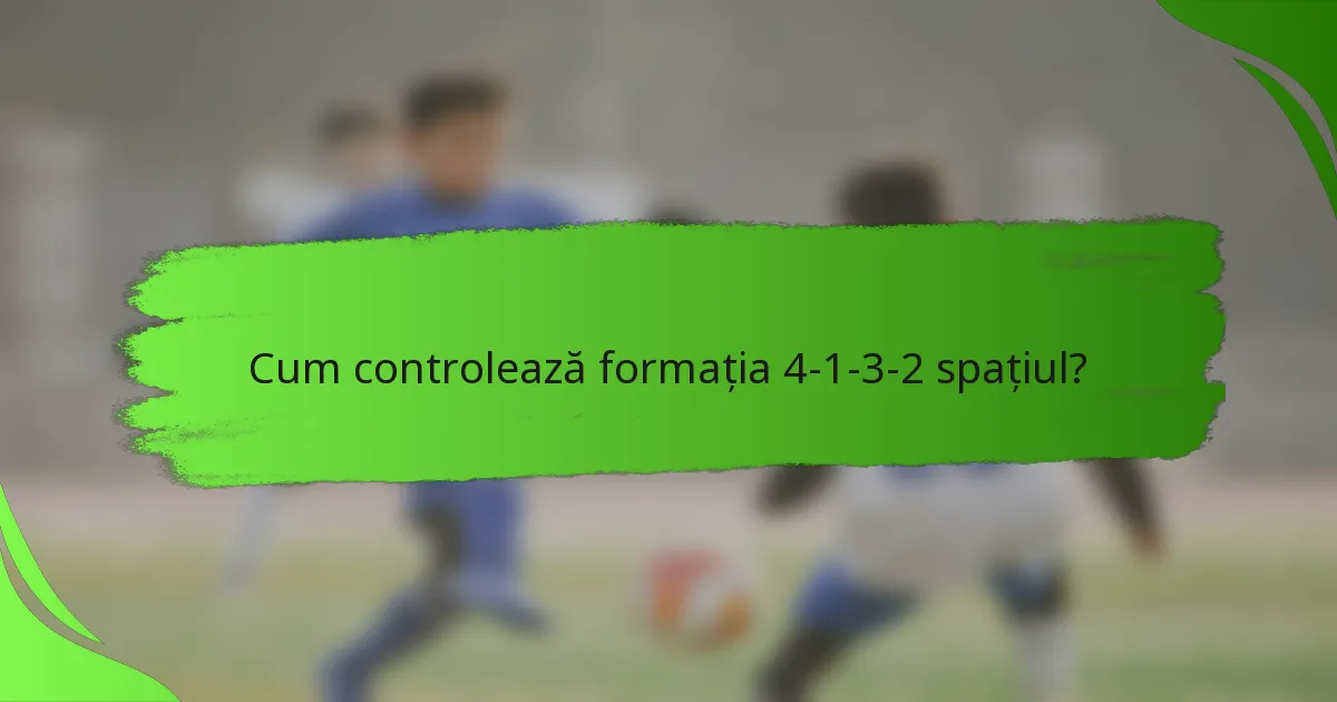 Cum controlează formația 4-1-3-2 spațiul?