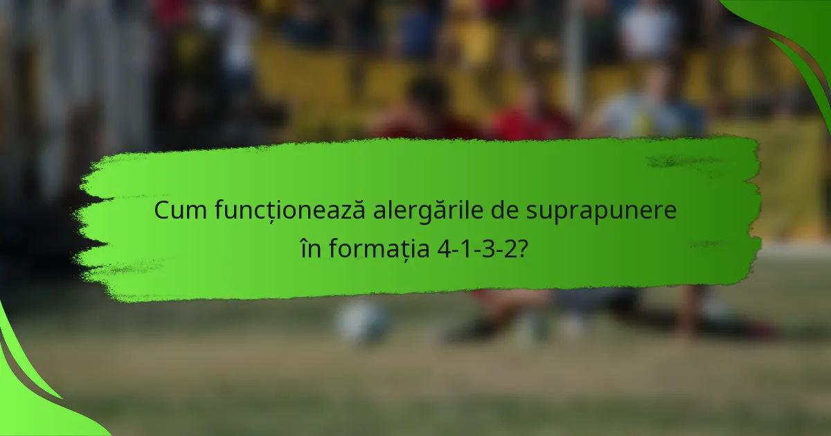 Cum funcționează alergările de suprapunere în formația 4-1-3-2?