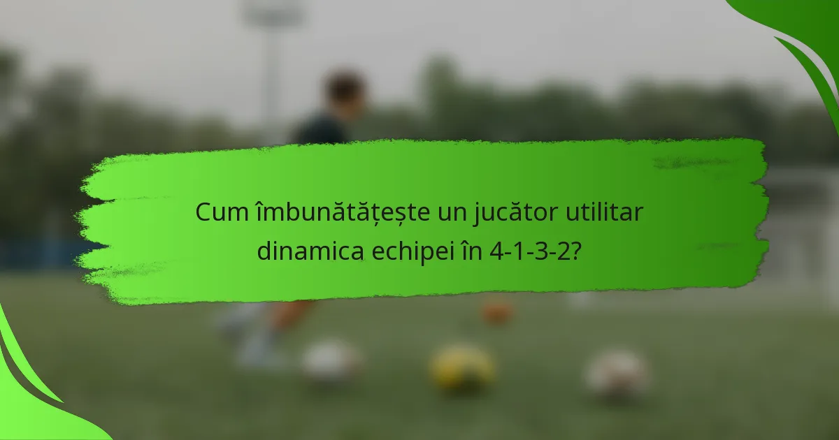 Cum îmbunătățește un jucător utilitar dinamica echipei în 4-1-3-2?