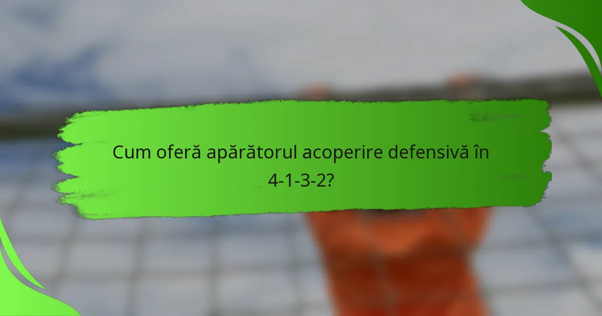 Cum oferă apărătorul acoperire defensivă în 4-1-3-2?