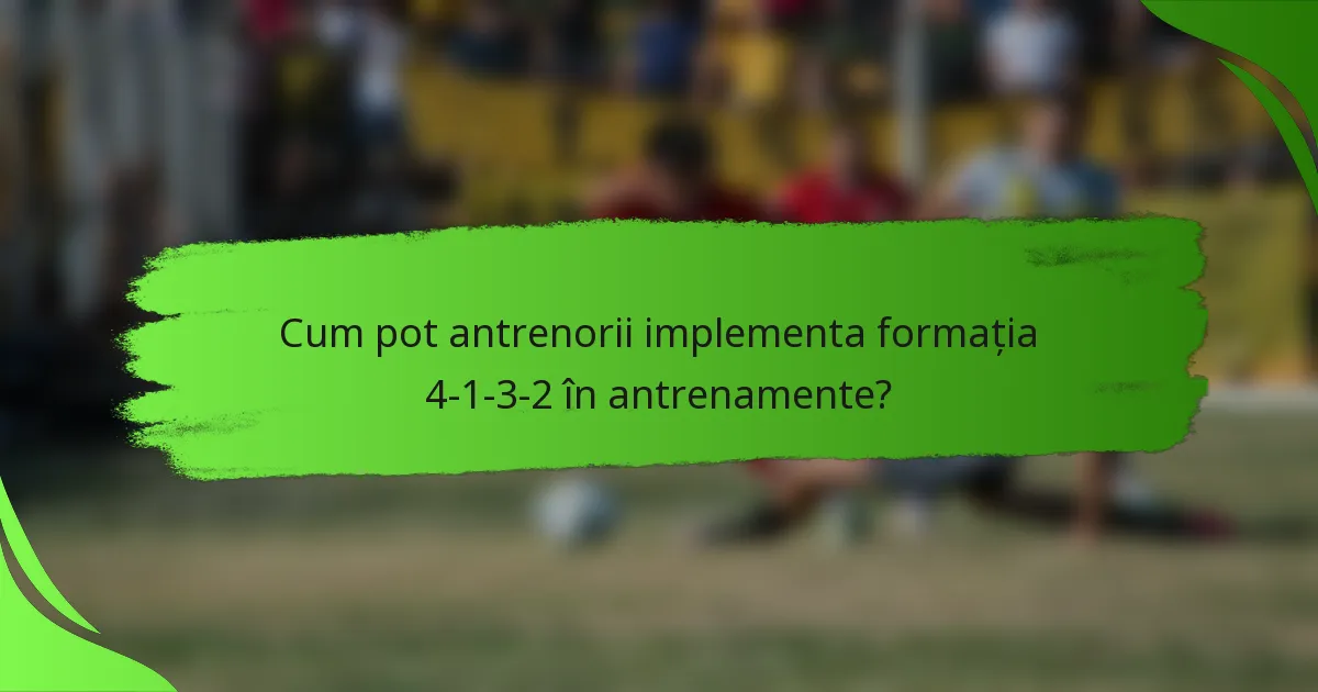 Cum pot antrenorii implementa formația 4-1-3-2 în antrenamente?