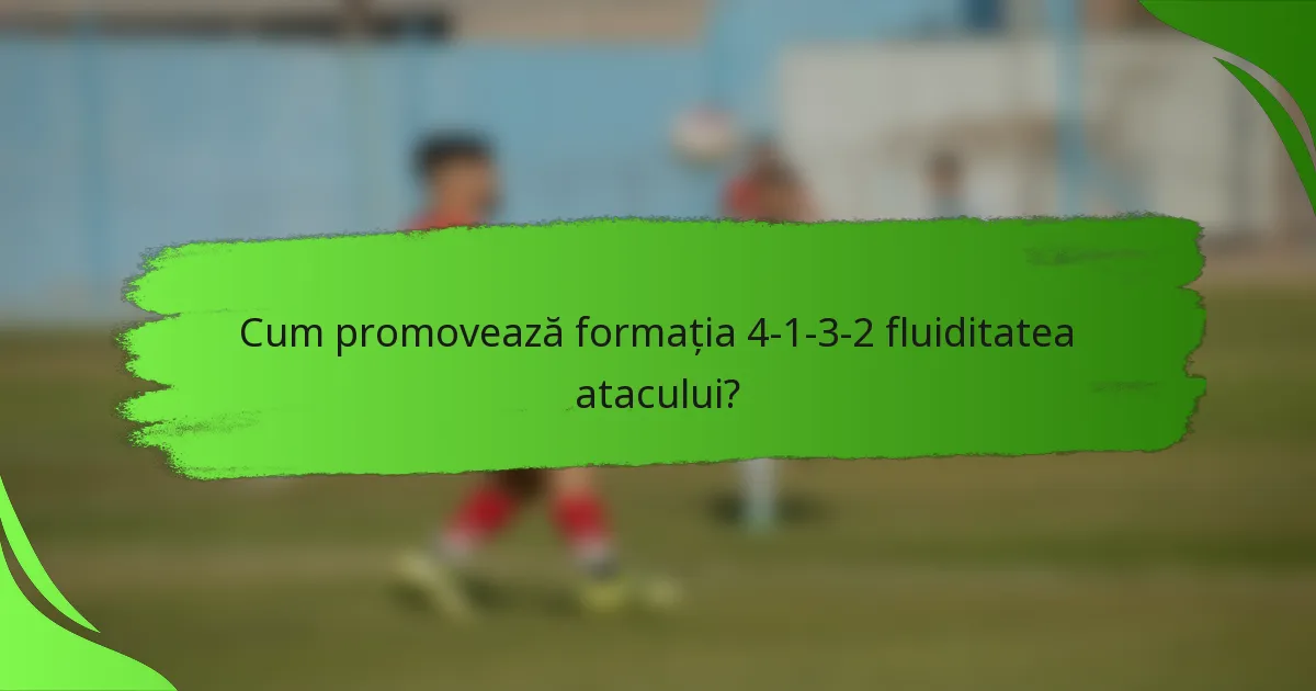 Cum promovează formația 4-1-3-2 fluiditatea atacului?