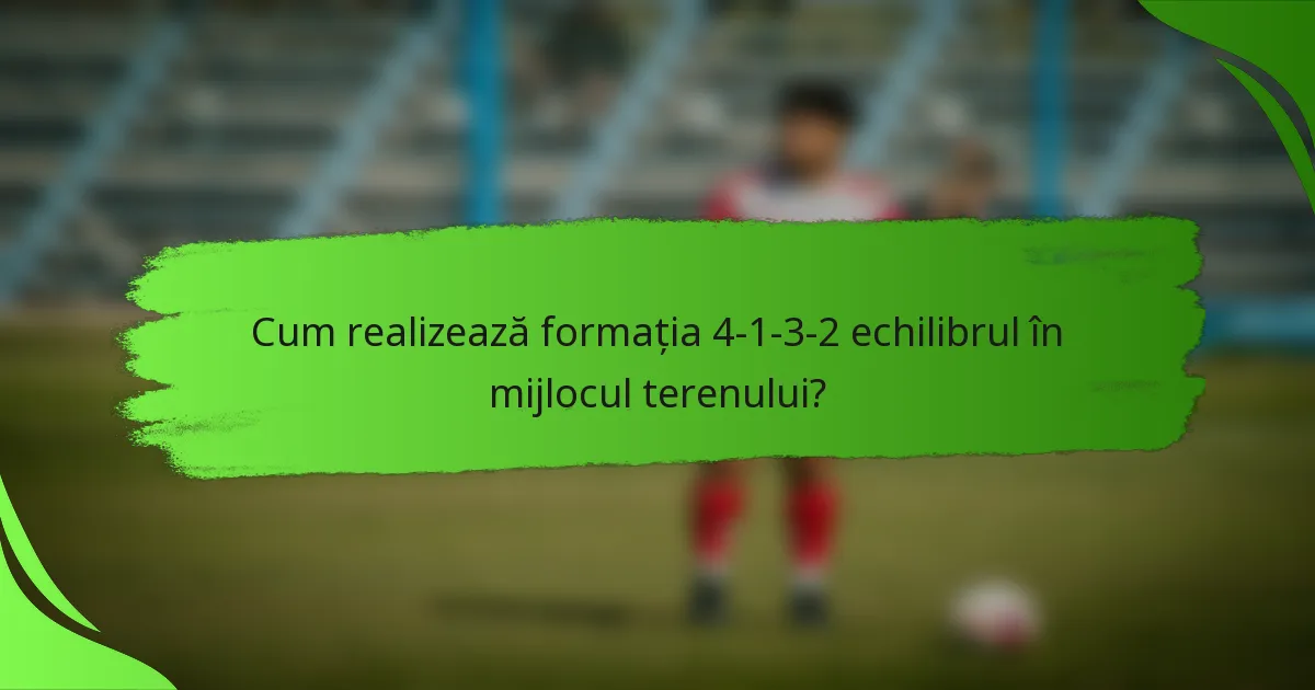 Cum realizează formația 4-1-3-2 echilibrul în mijlocul terenului?
