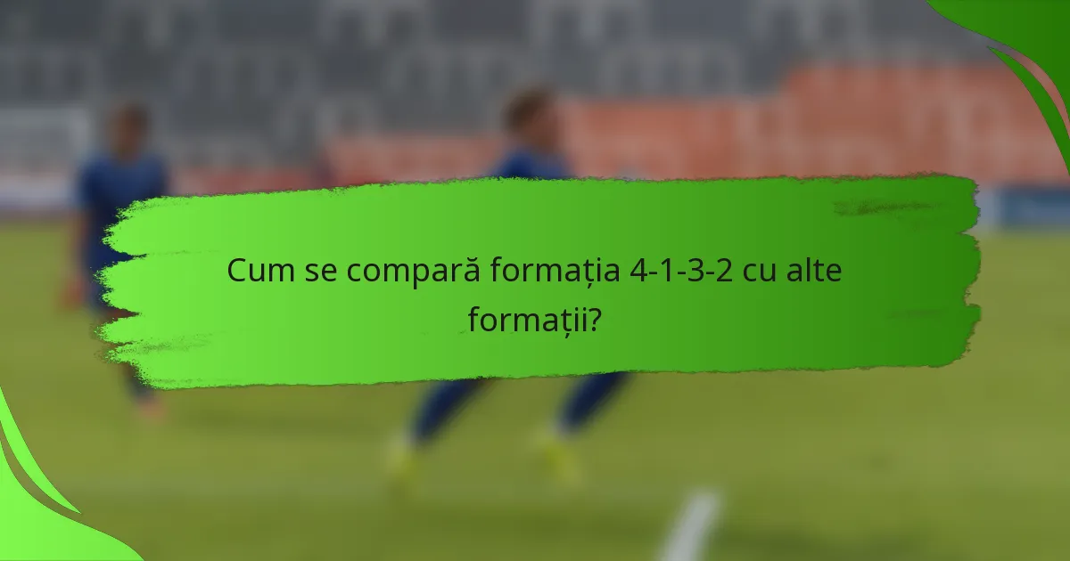 Cum se compară formația 4-1-3-2 cu alte formații?
